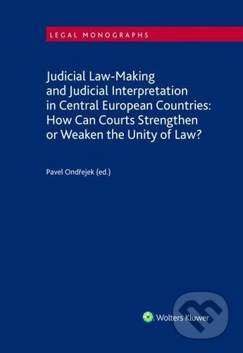 Kniha: Judicial Law-Making and Judicial Interpretation in Central European Countries (Pavel Ondřejek). Wolters Kluwer ČR, 2021 Kniha: Judicial Law-Making and Judicial Interpretation in Central European Countries (Pavel Ondřejek). Wolters Kluwer ČR, 2021