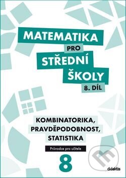 Kniha: Matematika pro střední školy 8.díl Průvodce pro učitele (Martina Květoňová, Michaela Cizlerová a Rita Vémolová). Didaktis CZ, 2016 Kniha: Matematika pro střední školy 8.díl Průvodce pro učitele (Martina Květoňová, Michaela Cizlerová a Rita Vémolová). Didaktis CZ, 2016