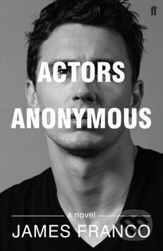 Kniha: Actors Anonymous (James Franco). Faber and Faber, 2017 Kniha: Actors Anonymous (James Franco). Faber and Faber, 2017