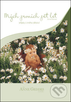 Kniha: Mých prvních pět let Střípky z mého dětství (Anne Geddes). New Wave, 2011 Kniha: Mých prvních pět let Střípky z mého dětství (Anne Geddes). New Wave, 2011