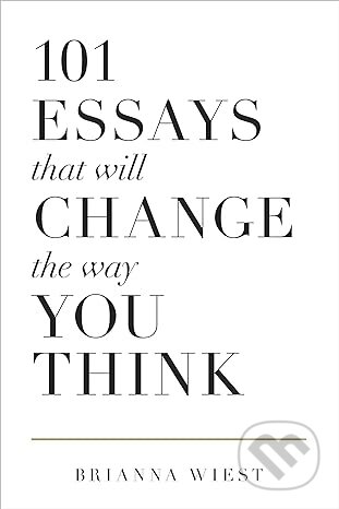 Kniha: 101 Essays That Will Change The Way You Think (Brianna Wiest). neznáme, 2021 Kniha: 101 Essays That Will Change The Way You Think (Brianna Wiest). neznáme, 2021
