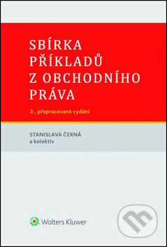 Kniha: Sbírka příkladů z obchodního práva (Stanislava Černá). Wolters Kluwer ČR, 2014 Kniha: Sbírka příkladů z obchodního práva (Stanislava Černá). Wolters Kluwer ČR, 2014