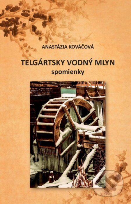 Kniha: Telgártsky vodný mlyn - spomienky (Anastázia Kováčová). Dali-BB, 2024 Kniha: Telgártsky vodný mlyn - spomienky (Anastázia Kováčová). Dali-BB, 2024