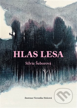 Kniha: Hlas lesa (Silvie Šeborová). Labyrint, 2024 Kniha: Hlas lesa (Silvie Šeborová). Labyrint, 2024
