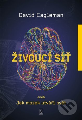 Kniha: Živoucí síť aneb Jak mozek utváří svět (David Eagleman). Dybbuk, 2025 Kniha: Živoucí síť aneb Jak mozek utváří svět (David Eagleman). Dybbuk, 2025