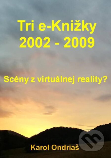 E-kniha: Tri e-Knižky 2002 - 2009 (Karol Ondriaš). Karol Ondriaš E-kniha: Tri e-Knižky 2002 - 2009 (Karol Ondriaš). Karol Ondriaš