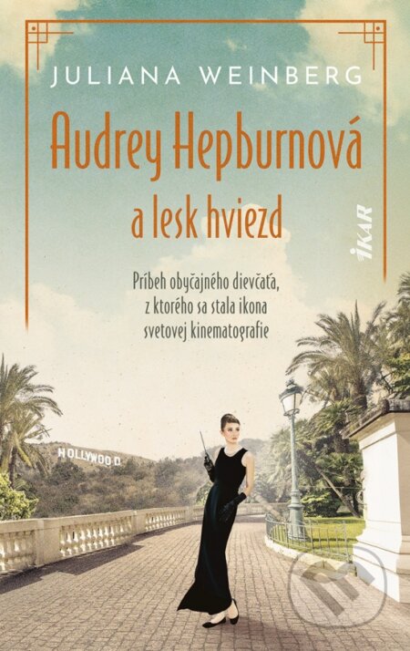 Kniha: Audrey Hepburnová a lesk hviezd (Juliana Weinberg). Ikar, 2024 Kniha: Audrey Hepburnová a lesk hviezd (Juliana Weinberg). Ikar, 2024