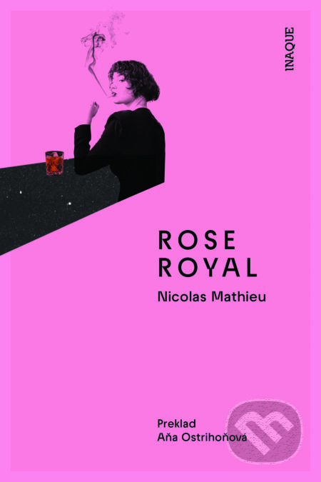 E-kniha: Rose Royal (Nicolas Mathieu). Inaque, 2024 E-kniha: Rose Royal (Nicolas Mathieu). Inaque, 2024