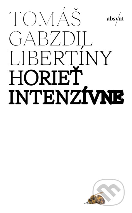 E-kniha: Horieť intenzívne (Tomáš Gabzdil Libertíny). Absynt, 2024 E-kniha: Horieť intenzívne (Tomáš Gabzdil Libertíny). Absynt, 2024