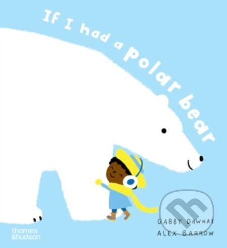 Kniha: If I had a polar bear (Alex Barrow a Gabby Dawnay). Thames & Hudson, 2024 Kniha: If I had a polar bear (Alex Barrow a Gabby Dawnay). Thames & Hudson, 2024