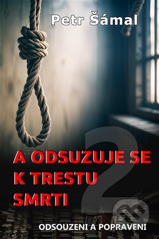 Kniha: A odsuzuje se k trestu smrti (Petr Šámal). Jonathan Livingston, 2024 Kniha: A odsuzuje se k trestu smrti (Petr Šámal). Jonathan Livingston, 2024