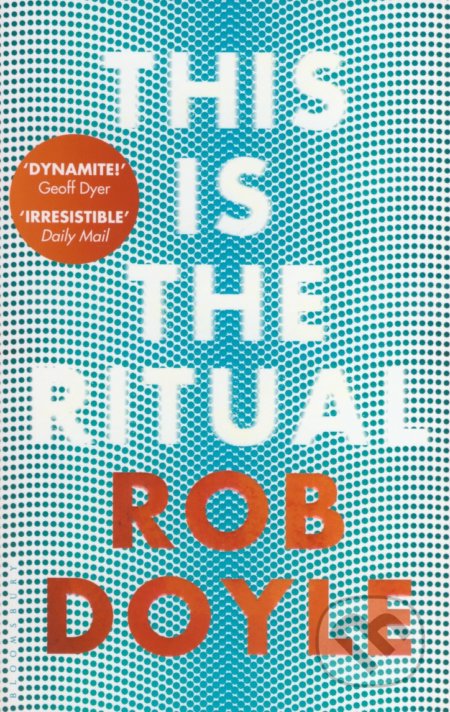 Kniha: This is the Ritual (Rob Doyle). Bloomsbury, 2017 Kniha: This is the Ritual (Rob Doyle). Bloomsbury, 2017