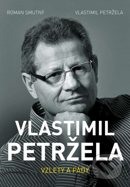 Kniha: Vlastimil Petržela: Vzlety a pády (Roman Smutný a Vlastimil Petržela). XYZ, 2017 Kniha: Vlastimil Petržela: Vzlety a pády (Roman Smutný a Vlastimil Petržela). XYZ, 2017