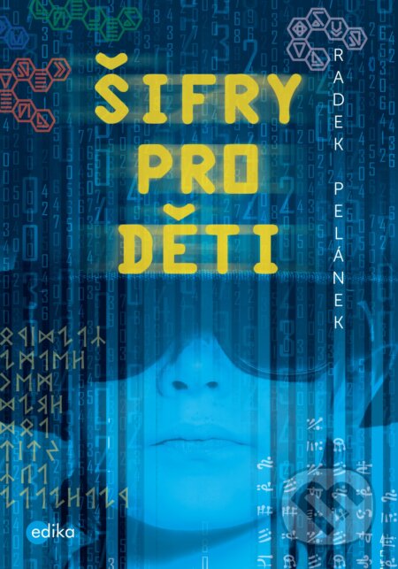 Kniha: Šifry pro děti (Radek Pelánek). Edika, 2017 Kniha: Šifry pro děti (Radek Pelánek). Edika, 2017