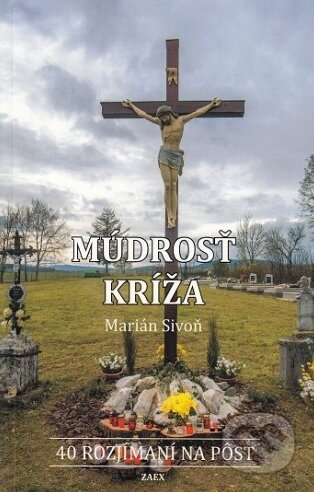 Kniha: Múdrosť kríža (Marián Sivoň). Zaex, 2017 Kniha: Múdrosť kríža (Marián Sivoň). Zaex, 2017