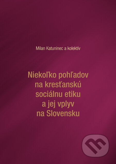 Kniha: Niekoľko pohľadov na kresťanskú sociálnu etiku a jej vplyv na Slovensku (Milan Katuninec a kolektív). Typi Universitatis Tyrnaviensis, 2017 Kniha: Niekoľko pohľadov na kresťanskú sociálnu etiku a jej vplyv na Slovensku (Milan Katuninec a kolektív). Typi Universitatis Tyrnaviensis, 2017