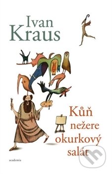 Kniha: Kůň nežere okurkový salát (Ivan Kraus). Academia, 2017 Kniha: Kůň nežere okurkový salát (Ivan Kraus). Academia, 2017