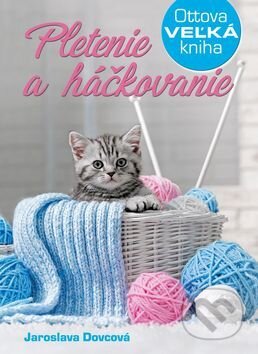 Kniha: Pletenie a háčkovanie (Jaroslava Dovcová). Ottovo nakladateľstvo, 2017 Kniha: Pletenie a háčkovanie (Jaroslava Dovcová). Ottovo nakladateľstvo, 2017