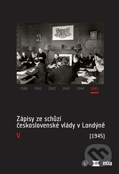Kniha: Zápisy ze schůzí československé vlády v Londýně V. (Jan Bílek). Historický ústav AV ČR, 2017 Kniha: Zápisy ze schůzí československé vlády v Londýně V. (Jan Bílek). Historický ústav AV ČR, 2017
