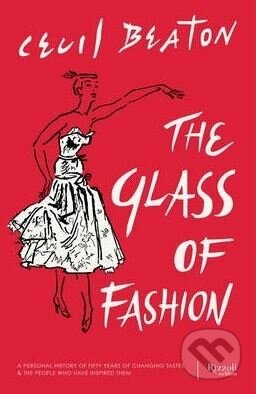 The Glass of Fashion - Cecil Beaton, Hugo Vickers, Rizzoli Universe, 2014