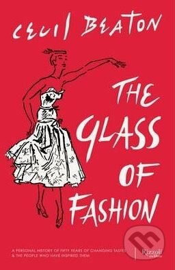 Kniha: The Glass of Fashion (Cecil Beaton a Hugo Vickers). Rizzoli Universe, 2014 Kniha: The Glass of Fashion (Cecil Beaton a Hugo Vickers). Rizzoli Universe, 2014