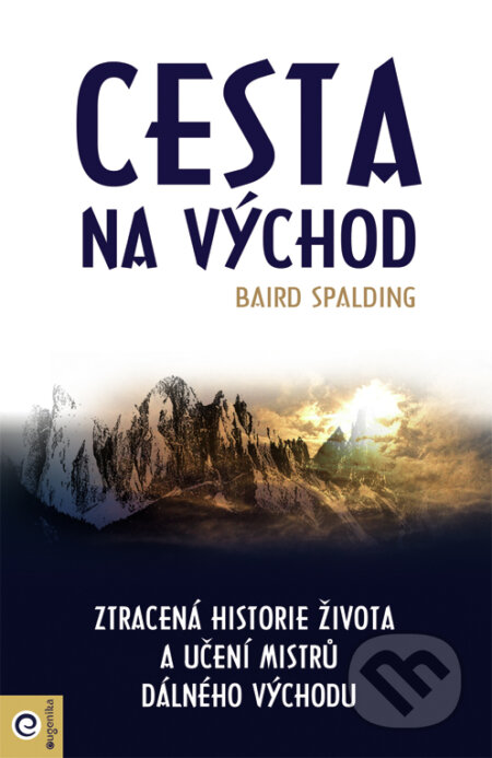 Kniha: Cesta na Východ (Baird Spalding). Eugenika, 2017 Kniha: Cesta na Východ (Baird Spalding). Eugenika, 2017