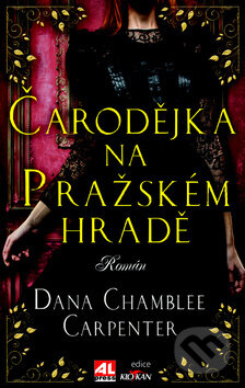 Čarodějka na Pražském hradě - Dana Chamblee Carpenter, Alpress, 2017