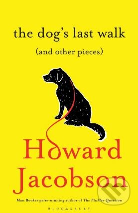 Kniha: The Dog's Last Walk (Howard Jacobson). Bloomsbury, 2015 Kniha: The Dog's Last Walk (Howard Jacobson). Bloomsbury, 2015