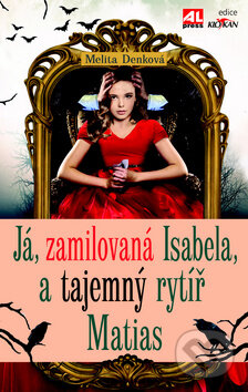 Kniha: Já, zamilovaná Isabela, a tajemný rytíř Matias (Melita Denková). Alpress, 2017 Kniha: Já, zamilovaná Isabela, a tajemný rytíř Matias (Melita Denková). Alpress, 2017