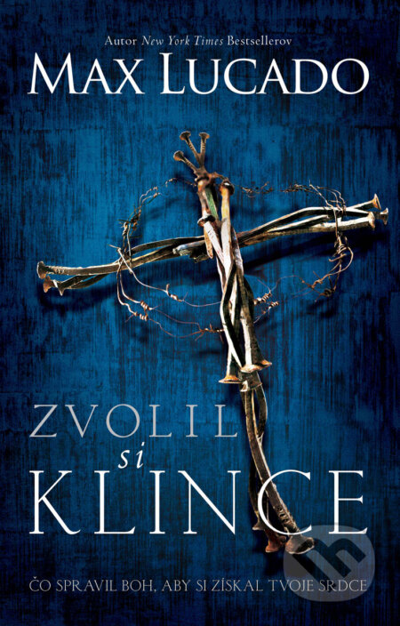 Kniha: Zvolil si klince (Max Lucado). Kumran, 2017 Kniha: Zvolil si klince (Max Lucado). Kumran, 2017