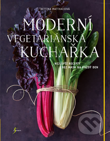 Kniha: Moderní vegetariánská kuchařka (Bettina Matthaei). Esence, 2018 Kniha: Moderní vegetariánská kuchařka (Bettina Matthaei). Esence, 2018