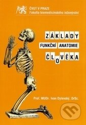 Kniha: Základy funkční anatomie člověka (Ivan Dylevský). ČVUT, 2013 Kniha: Základy funkční anatomie člověka (Ivan Dylevský). ČVUT, 2013