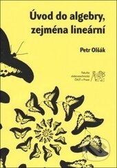 Kniha: Úvod do algebry, zejména lineární (Petr Olšák). ČVUT, 2013 Kniha: Úvod do algebry, zejména lineární (Petr Olšák). ČVUT, 2013