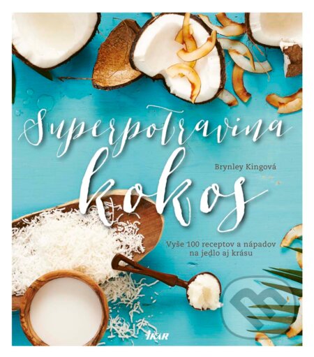 Kniha: Superpotravina kokos (Brynley King). Ikar, 2017 Kniha: Superpotravina kokos (Brynley King). Ikar, 2017