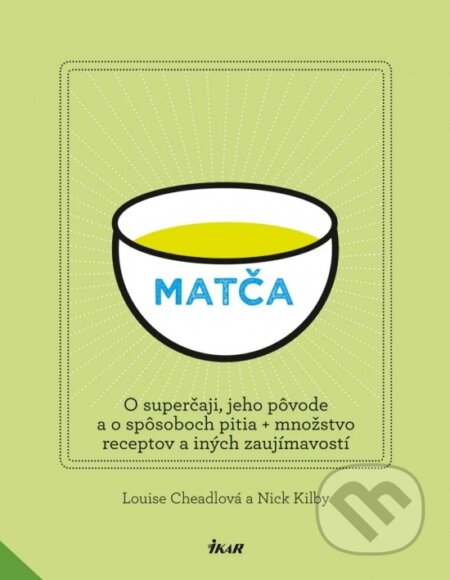 Kniha: Matča (Louise Cheadle a Nick Kilby). Ikar, 2017 Kniha: Matča (Louise Cheadle a Nick Kilby). Ikar, 2017