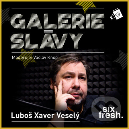 Audiokniha: Galerie slávy - Luboš Xaver Veselý (Luboš Xaver Veselý). Six Fresh, 2017 Audiokniha: Galerie slávy - Luboš Xaver Veselý (Luboš Xaver Veselý). Six Fresh, 2017