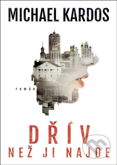 Kniha: Dřív než ji najde (Michael Kardos). Mystery Press, 2017 Kniha: Dřív než ji najde (Michael Kardos). Mystery Press, 2017