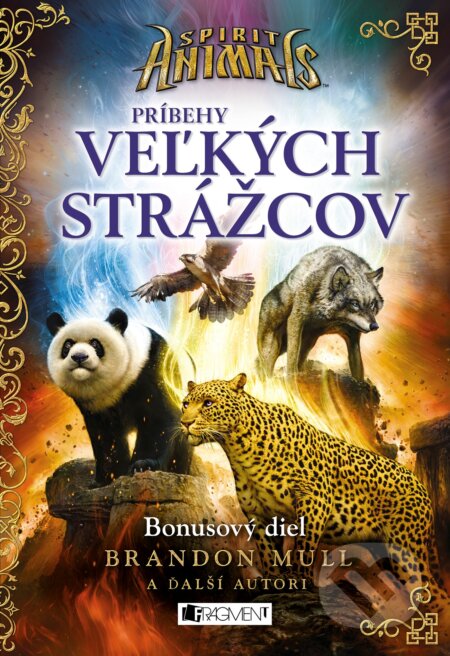 Kniha: Spirit Animals: Príbehy Veľkých strážcov (Brandon Mull a kolektív). Fragment, 2017 Kniha: Spirit Animals: Príbehy Veľkých strážcov (Brandon Mull a kolektív). Fragment, 2017
