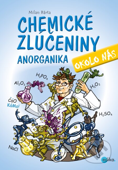 Kniha: Chemické zlúčeniny okolo nás - Anorganika (Milan Bárta). Edika, 2017 Kniha: Chemické zlúčeniny okolo nás - Anorganika (Milan Bárta). Edika, 2017