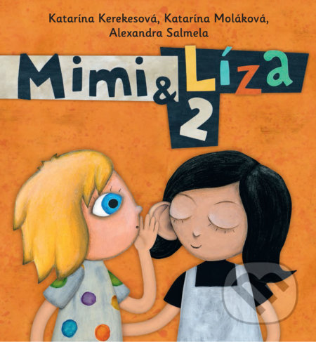 Kniha: Mimi & Líza 2 (Alexandra Salmela, Katarína Kerekesová a Katarína Moláková). Brio, 2017 Kniha: Mimi & Líza 2 (Alexandra Salmela, Katarína Kerekesová a Katarína Moláková). Brio, 2017