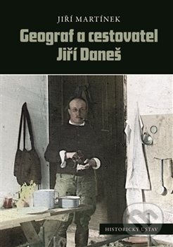 Kniha: Geograf a cestovatel Jiří Daneš (Jiří Martínek). Historický ústav AV ČR, 2017 Kniha: Geograf a cestovatel Jiří Daneš (Jiří Martínek). Historický ústav AV ČR, 2017