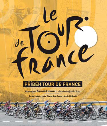 Kniha: Příběh Tour de France (Andy McGrath, Luke Edwardes-Evans a Serge Laget). Slovart CZ, 2017 Kniha: Příběh Tour de France (Andy McGrath, Luke Edwardes-Evans a Serge Laget). Slovart CZ, 2017