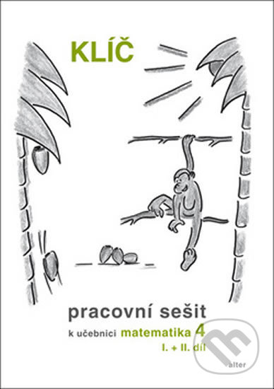 Kniha: Klíč - Pracovní sešit k učebnici matematika 4 (Květoslava Matoušková a Růžena Blažková). Alter, 2016 Kniha: Klíč - Pracovní sešit k učebnici matematika 4 (Květoslava Matoušková a Růžena Blažková). Alter, 2016