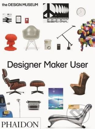 Kniha: Designer Maker User (Alex Newson). Phaidon, 2017 Kniha: Designer Maker User (Alex Newson). Phaidon, 2017