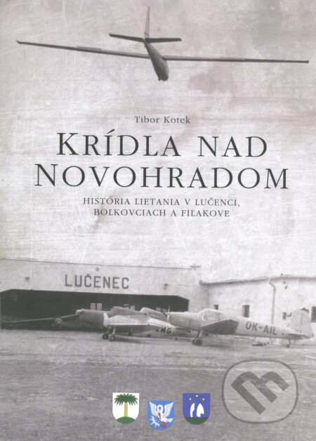 Kniha: Krídla nad Novohradom (Tibor Kotek). Miloš Hric, 2017 Kniha: Krídla nad Novohradom (Tibor Kotek). Miloš Hric, 2017