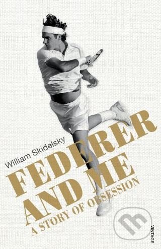 Kniha: Federer and Me (William Skidelsky). Vintage, 2017 Kniha: Federer and Me (William Skidelsky). Vintage, 2017
