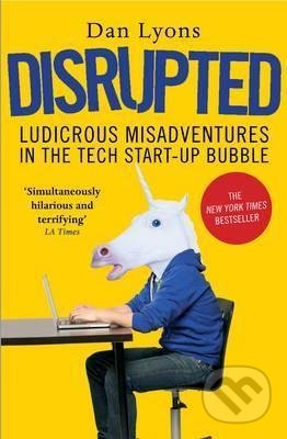 Kniha: Disrupted (Dan Lyons). Atlantic Books, 2017 Kniha: Disrupted (Dan Lyons). Atlantic Books, 2017