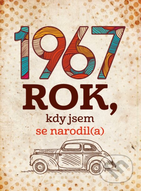 Kniha: 1967: Rok, kdy jsem se narodil(a) (Jarmila Frejtichová). Management Press, 2017 Kniha: 1967: Rok, kdy jsem se narodil(a) (Jarmila Frejtichová). Management Press, 2017