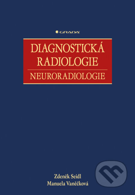 E-kniha: Diagnostická radiologie (Manuela Vaněčková a Zdeněk Seidl). Grada, 2014 E-kniha: Diagnostická radiologie (Manuela Vaněčková a Zdeněk Seidl). Grada, 2014