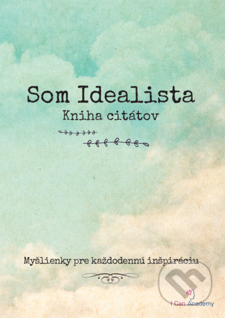 Kniha: Som Idealista (I Can Academy). I Can Academy, 2017 Kniha: Som Idealista (I Can Academy). I Can Academy, 2017